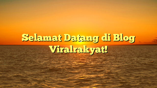 Selamat Datang di Blog Viralrakyat!